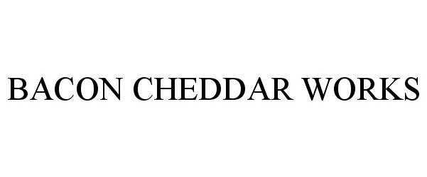 Trademark Logo BACON CHEDDAR WORKS