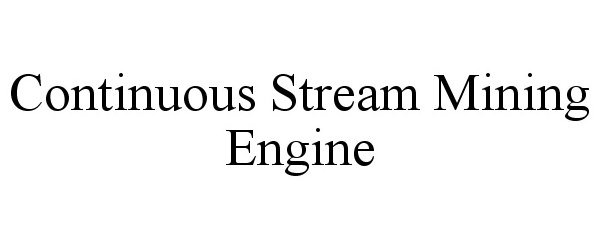 Trademark Logo CONTINUOUS STREAM MINING ENGINE