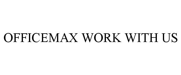 Trademark Logo OFFICEMAX WORK WITH US