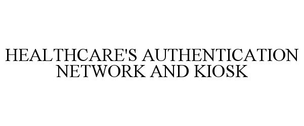 Trademark Logo HEALTHCARE'S AUTHENTICATION NETWORK AND KIOSK