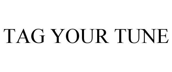 Trademark Logo TAG YOUR TUNE