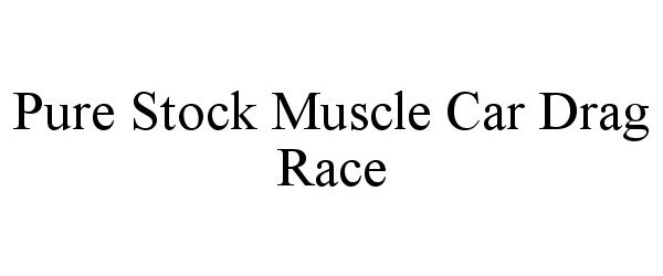 Trademark Logo PURE STOCK MUSCLE CAR DRAG RACE