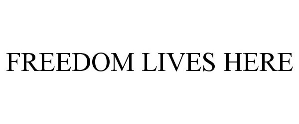 Trademark Logo FREEDOM LIVES HERE