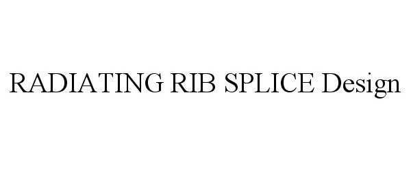 Trademark Logo RADIATING RIB SPLICE DESIGN