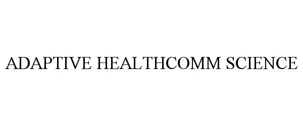 Trademark Logo ADAPTIVE HEALTHCOMM SCIENCE