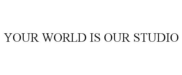  YOUR WORLD IS OUR STUDIO