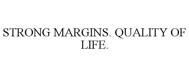  STRONG MARGINS. QUALITY OF LIFE.