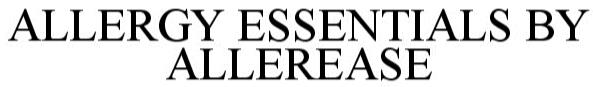 Trademark Logo ALLERGY ESSENTIALS BY ALLEREASE