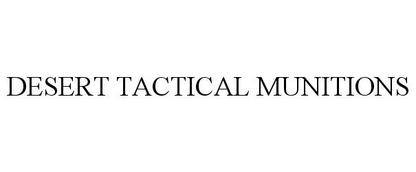 Trademark Logo DESERT TACTICAL MUNITIONS