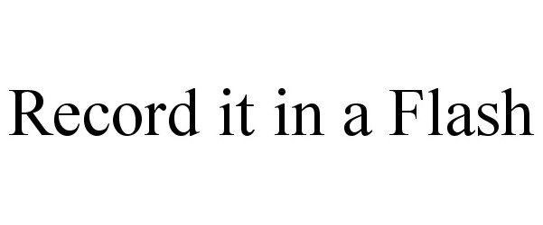 Trademark Logo RECORD IT IN A FLASH