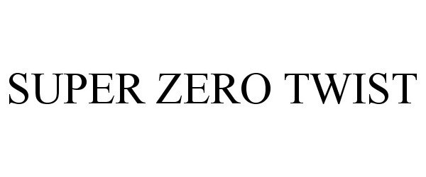 Trademark Logo SUPER ZERO TWIST