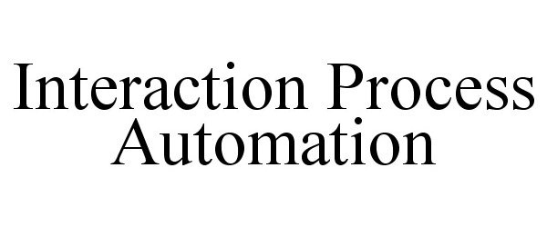 Trademark Logo INTERACTION PROCESS AUTOMATION