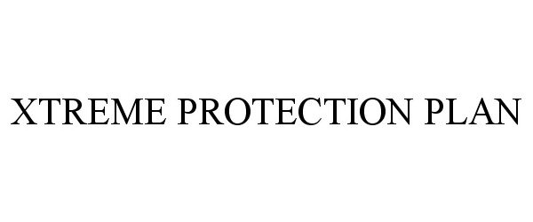 Trademark Logo XTREME PROTECTION PLAN