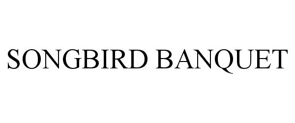 Trademark Logo SONGBIRD BANQUET
