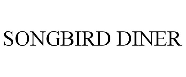 Trademark Logo SONGBIRD DINER