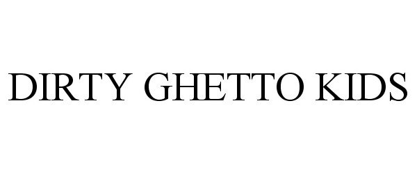 Trademark Logo DIRTY GHETTO KIDS