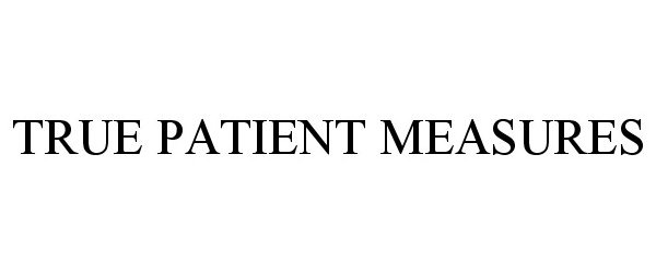  TRUE PATIENT MEASURES