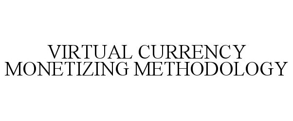  VIRTUAL CURRENCY MONETIZING METHODOLOGY