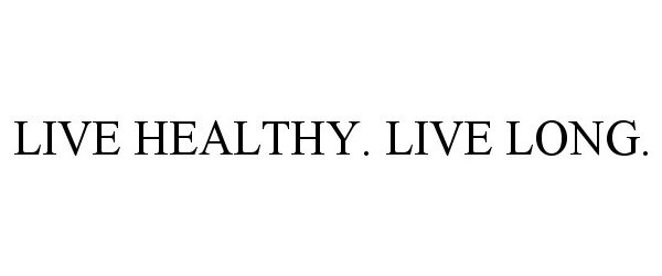  LIVE HEALTHY. LIVE LONG.
