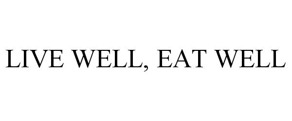 Trademark Logo LIVE WELL, EAT WELL