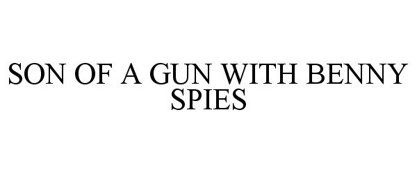 Trademark Logo SON OF A GUN WITH BENNY SPIES