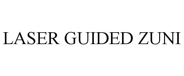 Trademark Logo LASER GUIDED ZUNI