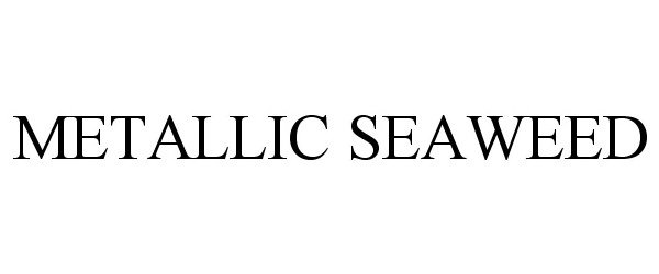 Trademark Logo METALLIC SEAWEED