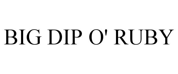 Trademark Logo BIG DIP O' RUBY