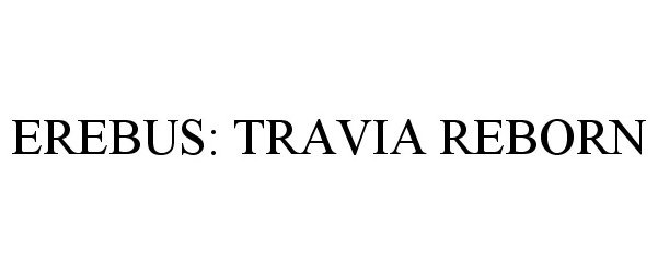 Trademark Logo EREBUS: TRAVIA REBORN