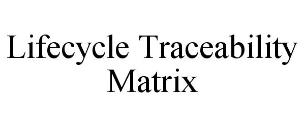 Trademark Logo LIFECYCLE TRACEABILITY MATRIX