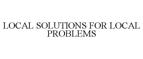  LOCAL SOLUTIONS FOR LOCAL PROBLEMS