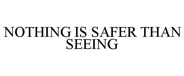  NOTHING IS SAFER THAN SEEING