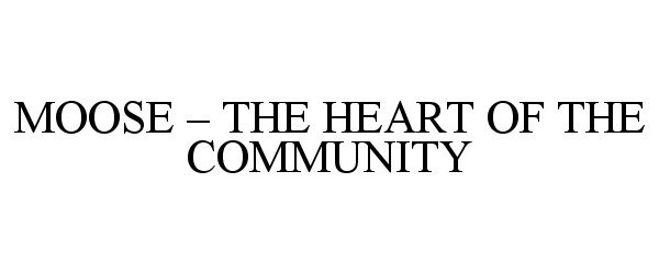 Trademark Logo MOOSE - THE HEART OF THE COMMUNITY