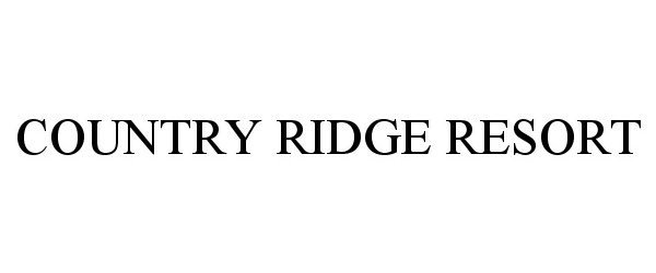 Trademark Logo COUNTRY RIDGE RESORT