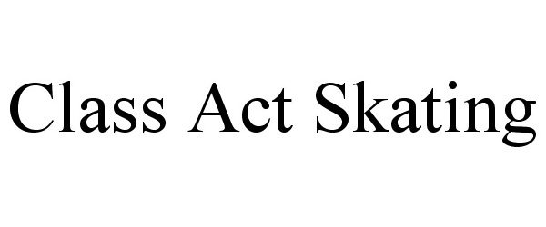 Trademark Logo CLASS ACT SKATING