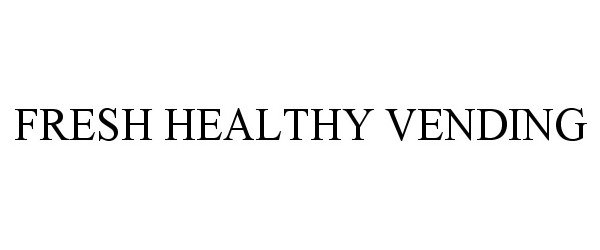 Trademark Logo FRESH HEALTHY VENDING