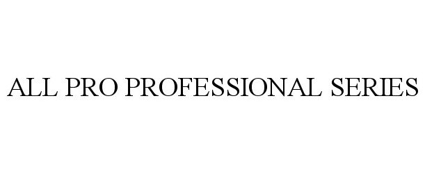  ALL PRO PROFESSIONAL SERIES