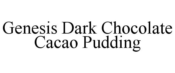 Trademark Logo GENESIS DARK CHOCOLATE CACAO PUDDING