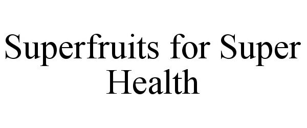  SUPERFRUITS FOR SUPER HEALTH