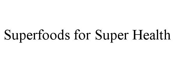  SUPERFOODS FOR SUPER HEALTH