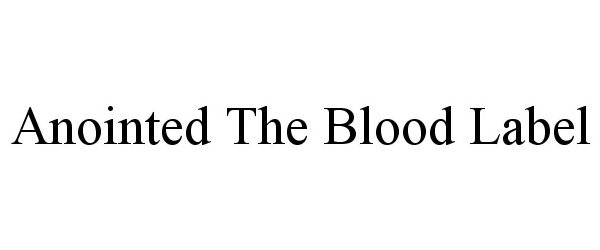  ANOINTED THE BLOOD LABEL