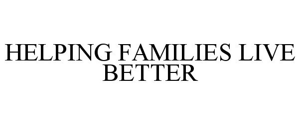  HELPING FAMILIES LIVE BETTER!