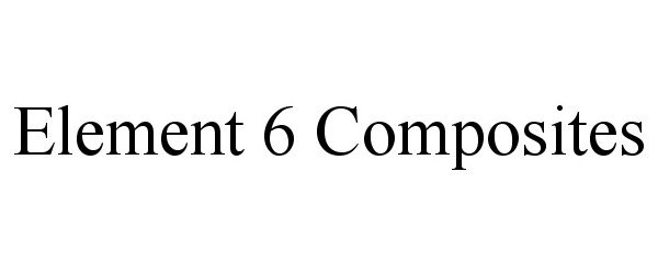  ELEMENT 6 COMPOSITES