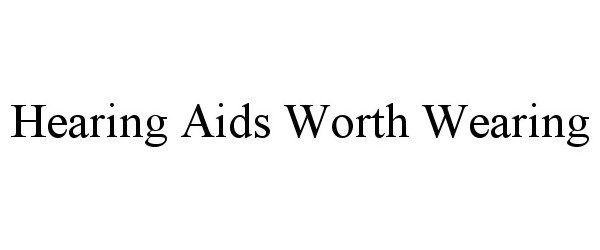  HEARING AIDS WORTH WEARING