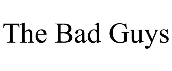 Trademark Logo THE BAD GUYS