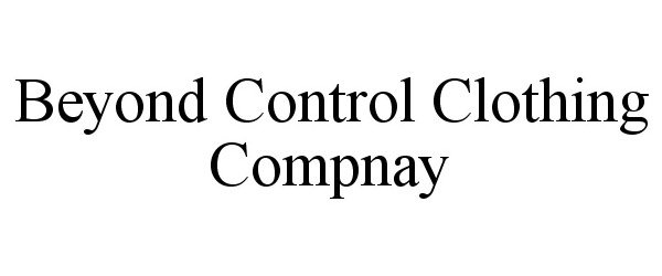 Trademark Logo BEYOND CONTROL CLOTHING COMPNAY