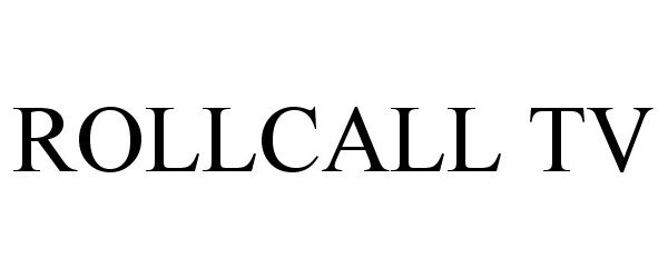 Trademark Logo ROLLCALL TV