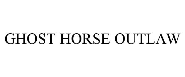 Trademark Logo GHOST HORSE OUTLAW