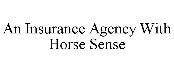 Trademark Logo AN INSURANCE AGENCY WITH HORSE SENSE