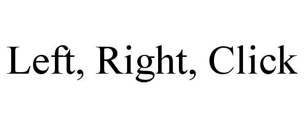Trademark Logo LEFT, RIGHT, CLICK